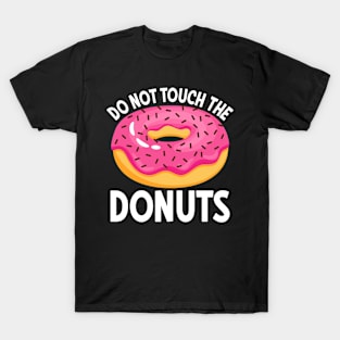 Do Not Touch The Donuts T-Shirt